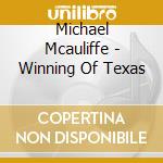 Michael Mcauliffe - Winning Of Texas cd