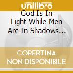 God Is In Light While Men Are In Shadows / Various cd