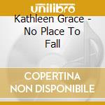 Kathleen Grace - No Place To Fall cd