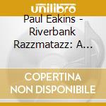 Paul Eakins - Riverbank Razzmatazz: A Musical Tribute To St. Louis cd