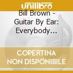 Bill Brown - Guitar By Ear: Everybody Talks cd