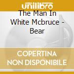 The Man In White Mcbruce - Bear cd