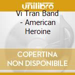 Vi Tran Band - American Heroine cd
