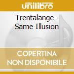 Trentalange - Same Illusion cd