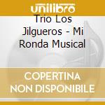 Trio Los Jilgueros - Mi Ronda Musical cd