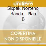 Sixpak Norteno Banda - Plan B cd musicale di Sixpak Norteno Banda