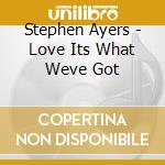 Stephen Ayers - Love Its What Weve Got cd