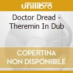 Doctor Dread - Theremin In Dub cd musicale di Doctor Dread