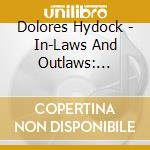 Dolores Hydock - In-Laws And Outlaws: Family Stories cd