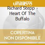 Richard Stepp - Heart Of The Buffalo cd musicale di Richard Stepp
