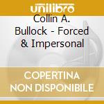 Collin A. Bullock - Forced & Impersonal cd