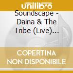 Soundscape - Daina & The Tribe (Live) [Feat. Daina Shukis] cd