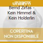 Bernd Zirfas - Kein Himmel & Kein Holderlin cd