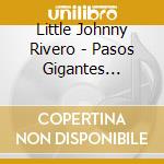 Little Johnny Rivero - Pasos Gigantes Re-Mix cd musicale di Little Johnny Rivero