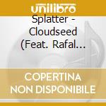 Splatter - Cloudseed (Feat. Rafal Mazur) cd