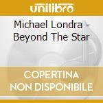 Michael Londra - Beyond The Star cd musicale