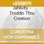 Jahlivity - Troddin Thru Creation cd