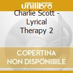 Charlie Scott - Lyrical Therapy 2 cd