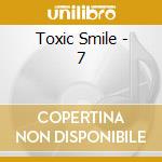 Toxic Smile - 7 cd musicale di Toxic Smile