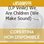 (LP Vinile) We Are Children (We Make Sound) - Gaved vinile