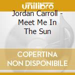 Jordan Carroll - Meet Me In The Sun cd