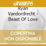 Ryan Vandordrecht - Beast Of Love cd