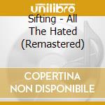Sifting - All The Hated (Remastered) cd