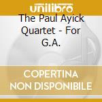 The Paul Ayick Quartet - For G.A. cd