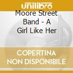 Moore Street Band - A Girl Like Her cd