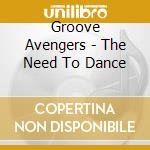 Groove Avengers - The Need To Dance cd musicale di Groove Avengers