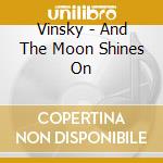 Vinsky - And The Moon Shines On cd