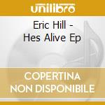 Eric Hill - Hes Alive Ep cd