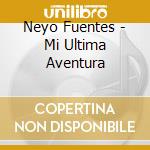 Neyo Fuentes - Mi Ultima Aventura cd