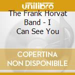 The Frank Horvat Band - I Can See You cd musicale di The Frank Horvat Band