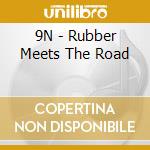 9N - Rubber Meets The Road cd musicale di 9N