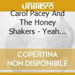 Carol Pacey And The Honey Shakers - Yeah Yeah Yeah cd