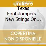 Texas Footstompers - New Strings On My Old Guitar cd musicale di Texas Footstompers