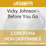 Vicky Johnson - Before You Go cd