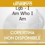 Lgb - I Am Who I Am cd