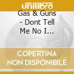Gas & Guns - Dont Tell Me No I Cant cd