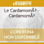 Le CardamomÃ² - CardamomÃ² cd