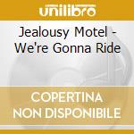 Jealousy Motel - We're Gonna Ride cd