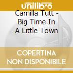 Camilla Tutt - Big Time In A Little Town cd