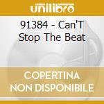 91384 - Can'T Stop The Beat cd musicale di 91384