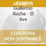 Guillermo Rocha - El Ave cd musicale di Guillermo Rocha