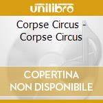 Corpse Circus - Corpse Circus cd