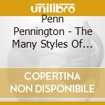 Penn Pennington - The Many Styles Of Penn Pennington cd musicale di Penn Pennington