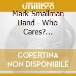 Mark Smallman Band - Who Cares? (Remastered) cd