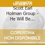 Scott Earl Holman Group - He Will Be Immanuel cd musicale di Scott Earl Holman Group
