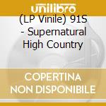 (LP Vinile) 91S - Supernatural High Country vinile